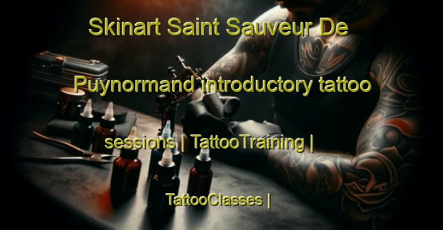 Skinart Saint Sauveur De Puynormand introductory tattoo sessions | TattooTraining | TattooClasses | SkinartTraining-France